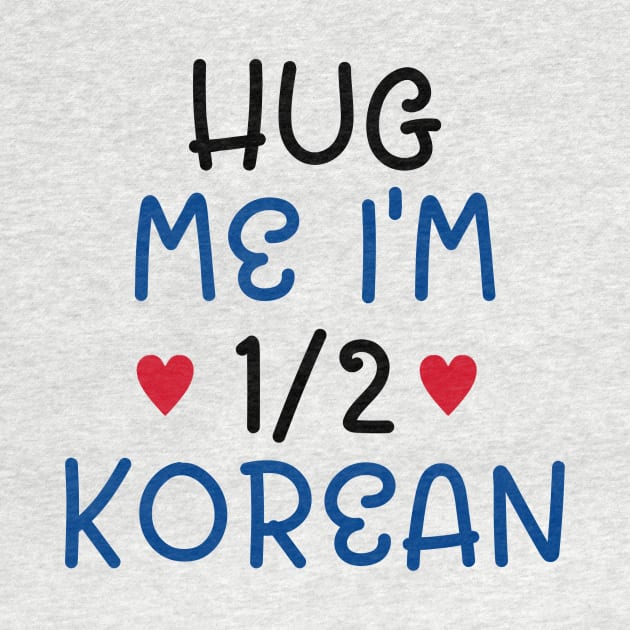 Hug Me I'm Half Korean by cxtnd